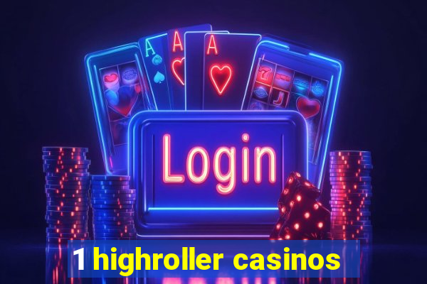 1 highroller casinos